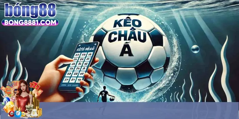 Lựa chọn giải đấu kèo châu Á uy tín